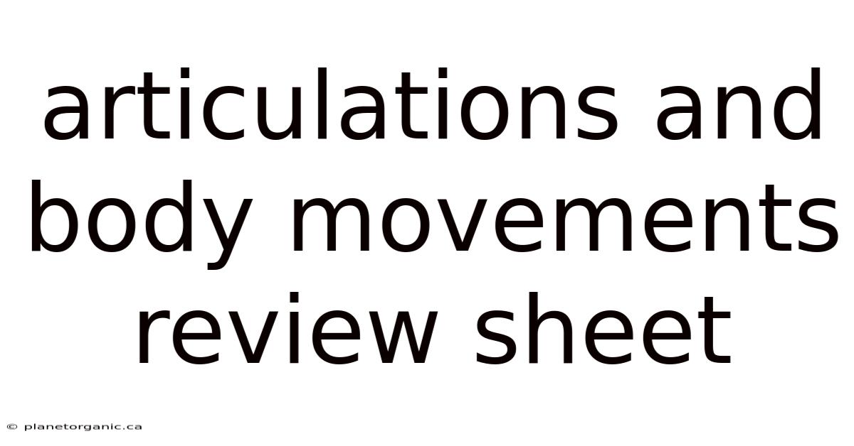 Articulations And Body Movements Review Sheet