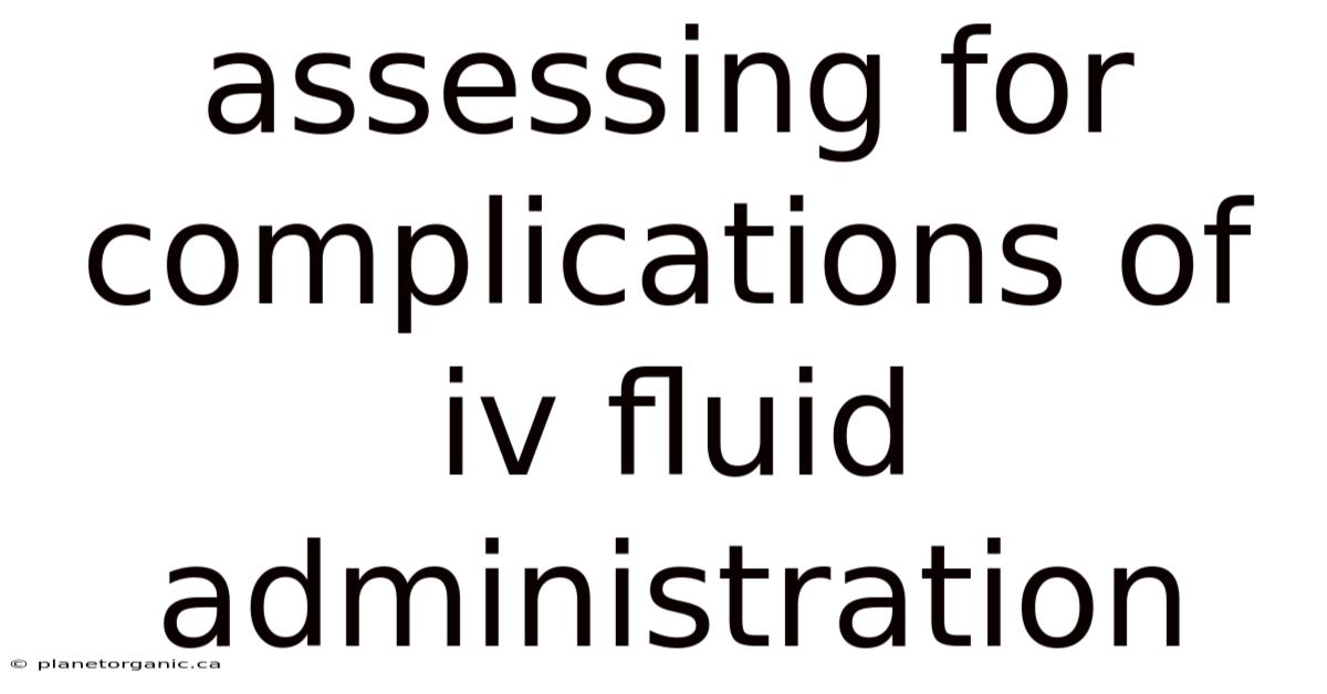 Assessing For Complications Of Iv Fluid Administration
