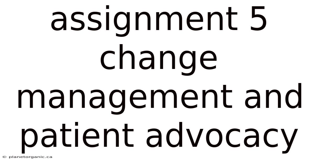 Assignment 5 Change Management And Patient Advocacy