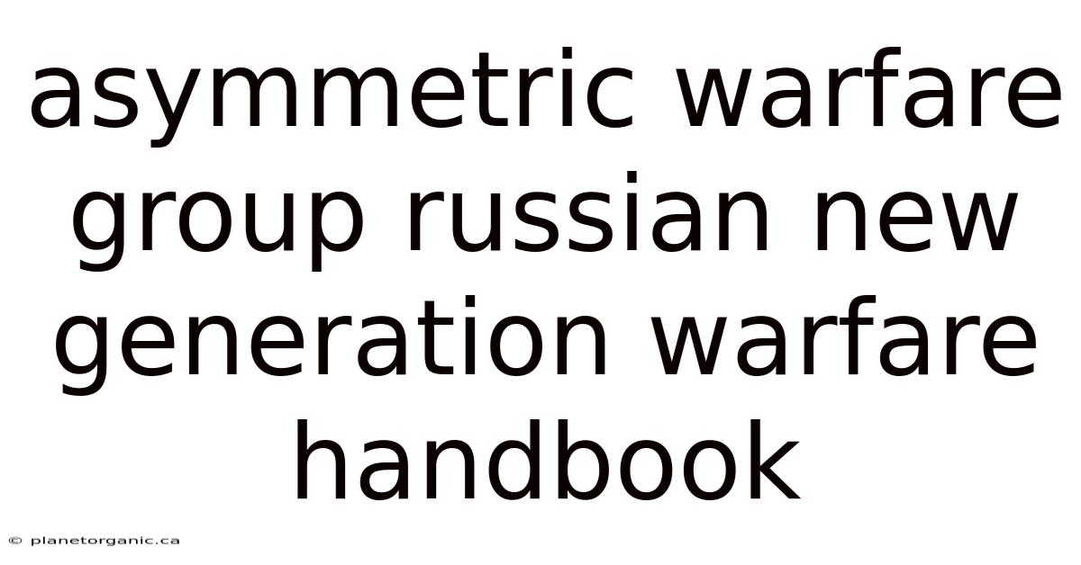 Asymmetric Warfare Group Russian New Generation Warfare Handbook