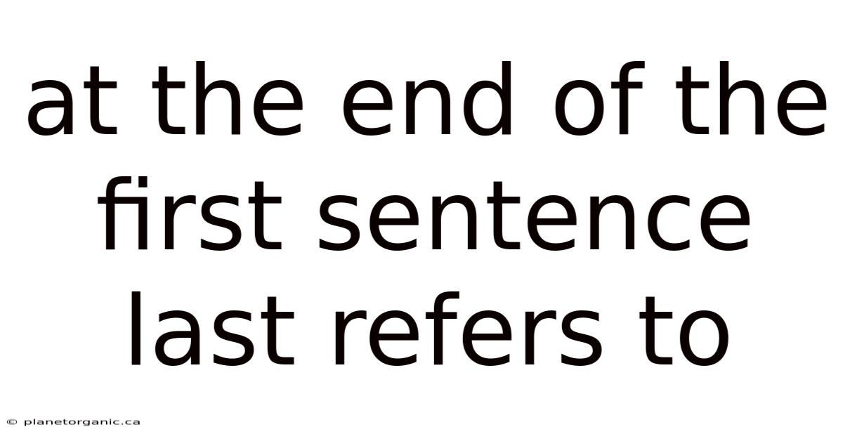 At The End Of The First Sentence Last Refers To