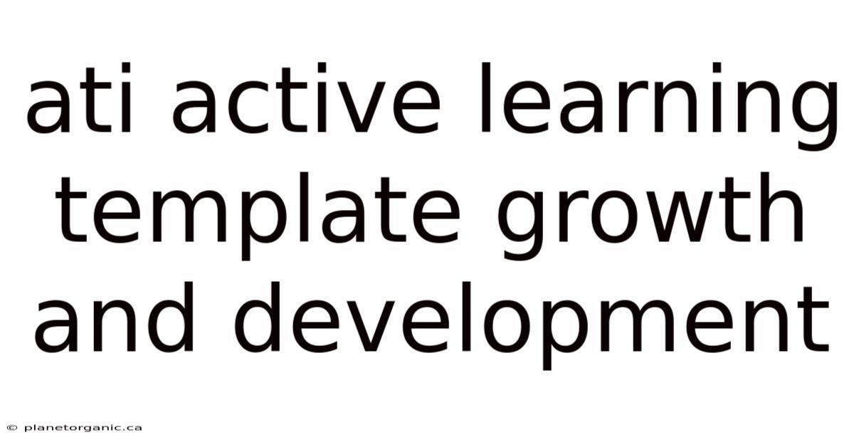 Ati Active Learning Template Growth And Development