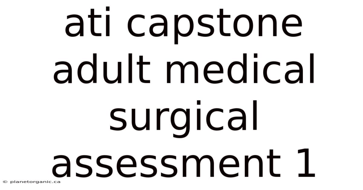 Ati Capstone Adult Medical Surgical Assessment 1