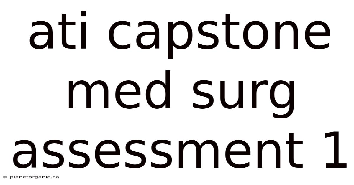 Ati Capstone Med Surg Assessment 1