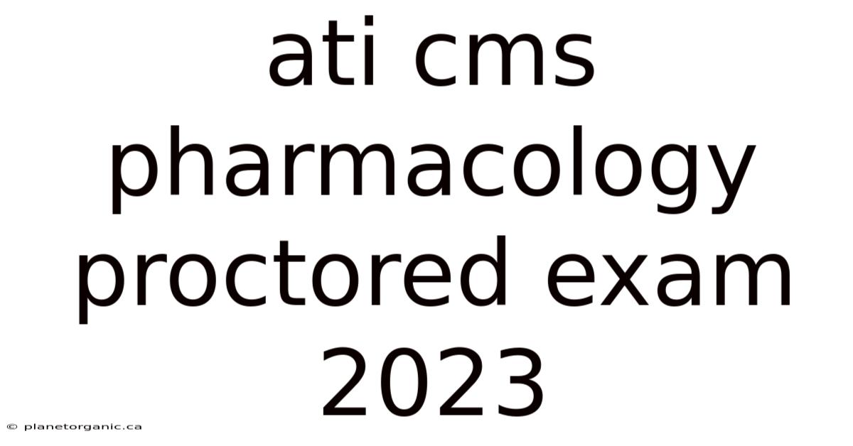 Ati Cms Pharmacology Proctored Exam 2023
