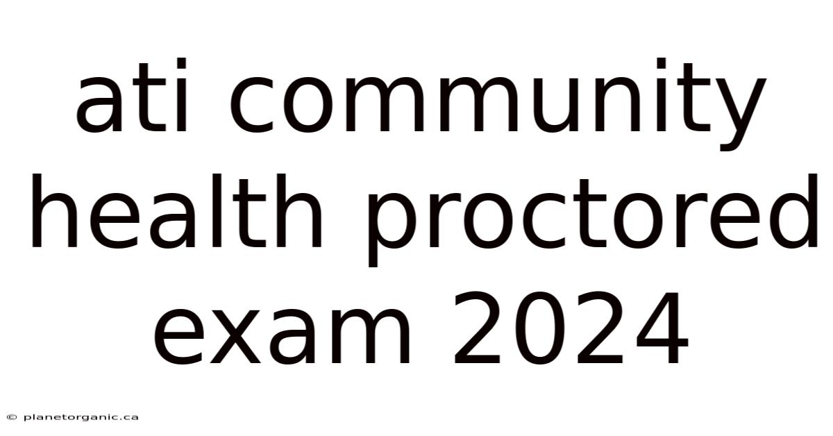Ati Community Health Proctored Exam 2024