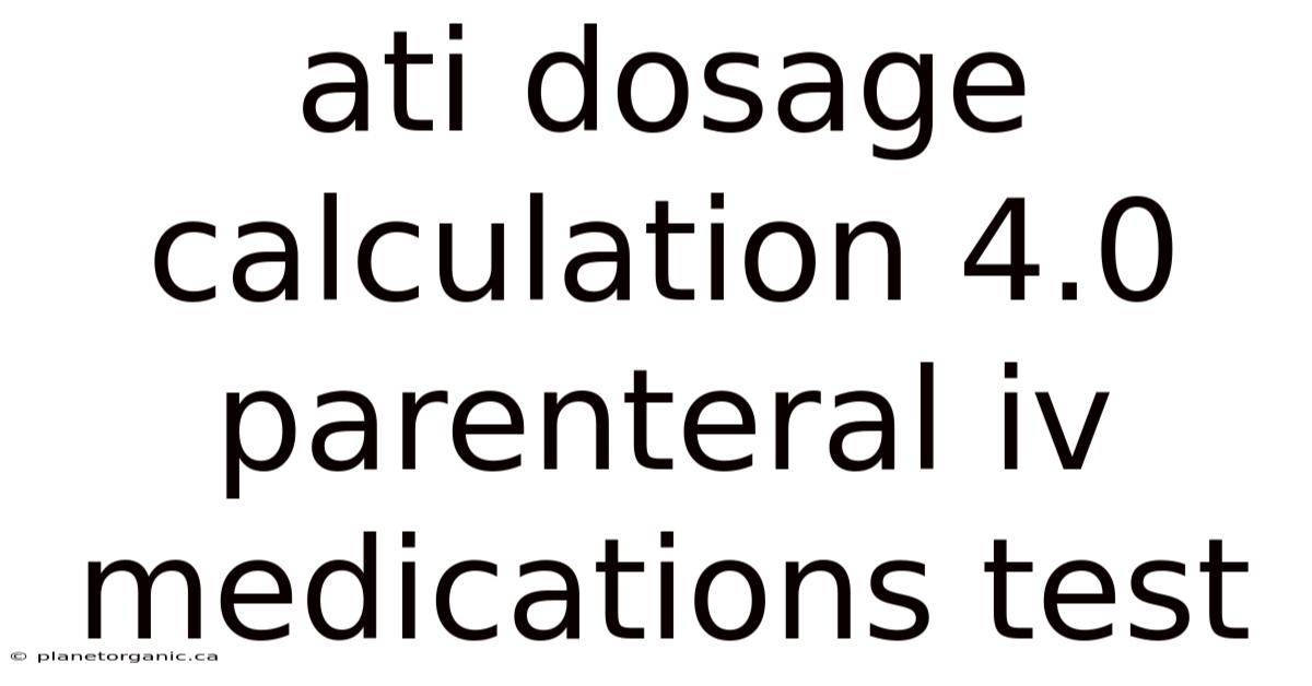Ati Dosage Calculation 4.0 Parenteral Iv Medications Test