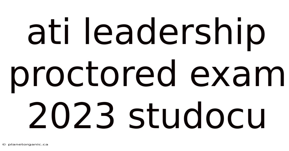 Ati Leadership Proctored Exam 2023 Studocu