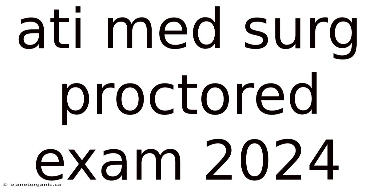 Ati Med Surg Proctored Exam 2024