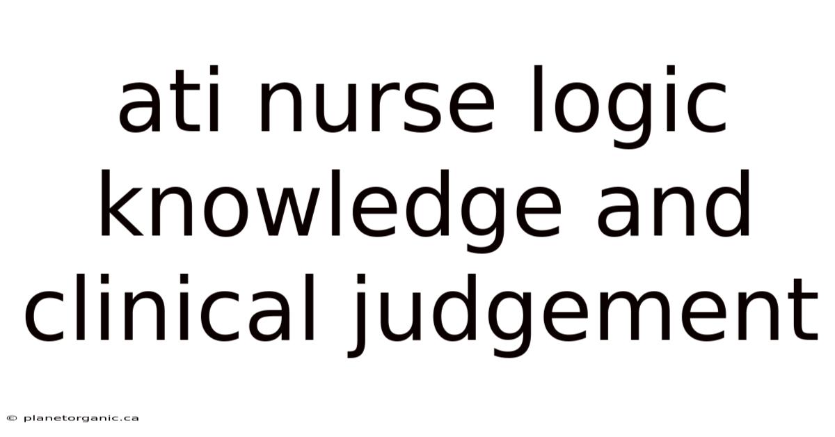 Ati Nurse Logic Knowledge And Clinical Judgement
