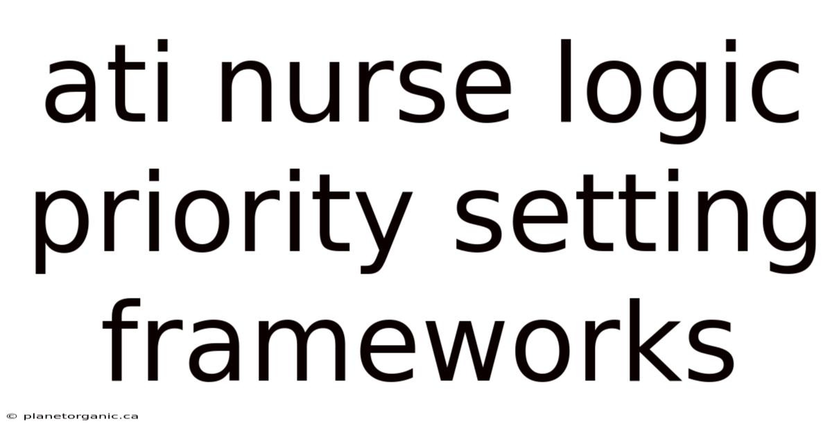 Ati Nurse Logic Priority Setting Frameworks