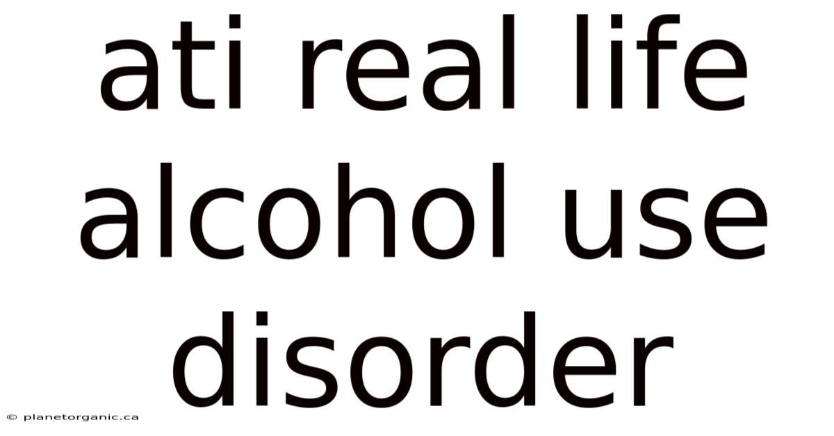 Ati Real Life Alcohol Use Disorder