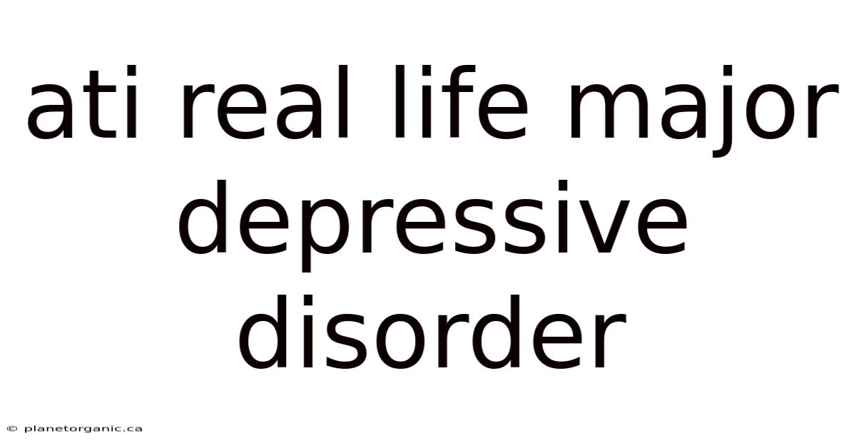 Ati Real Life Major Depressive Disorder