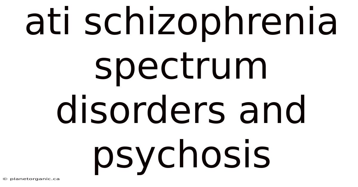 Ati Schizophrenia Spectrum Disorders And Psychosis