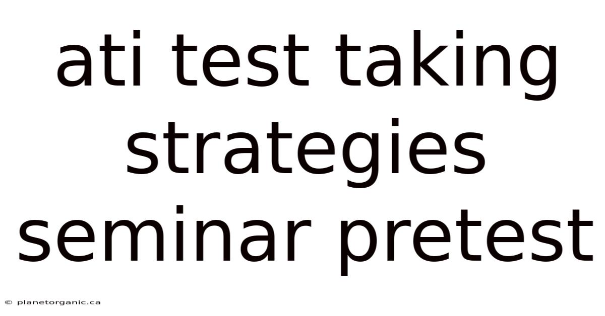 Ati Test Taking Strategies Seminar Pretest