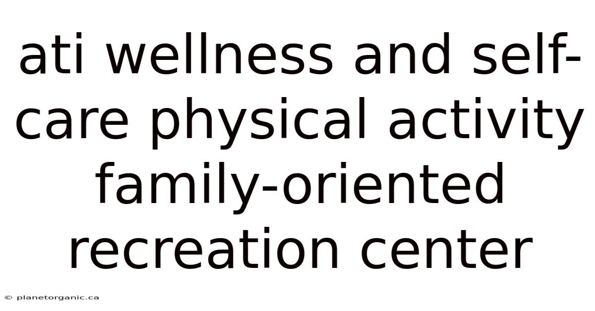 Ati Wellness And Self-care Physical Activity Family-oriented Recreation Center