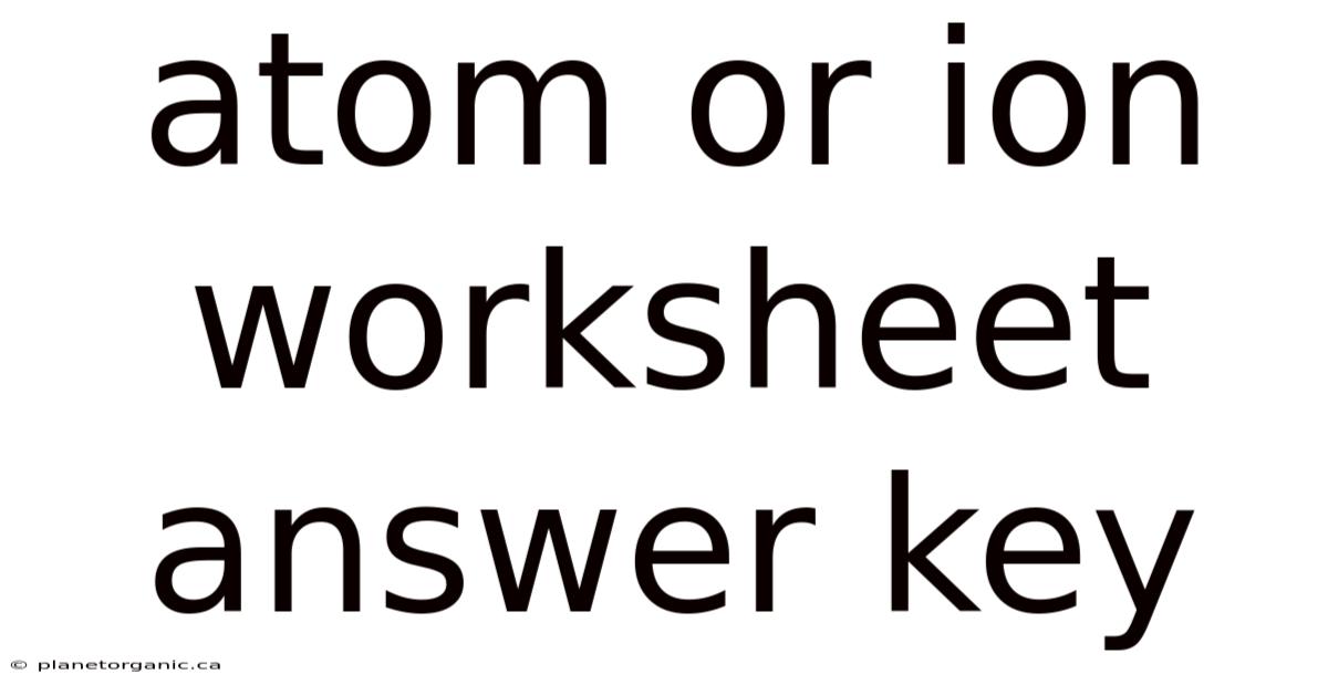 Atom Or Ion Worksheet Answer Key