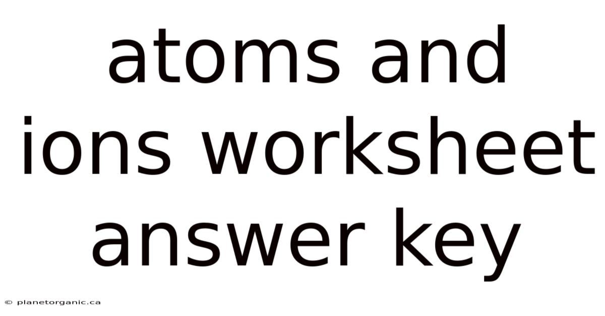 Atoms And Ions Worksheet Answer Key