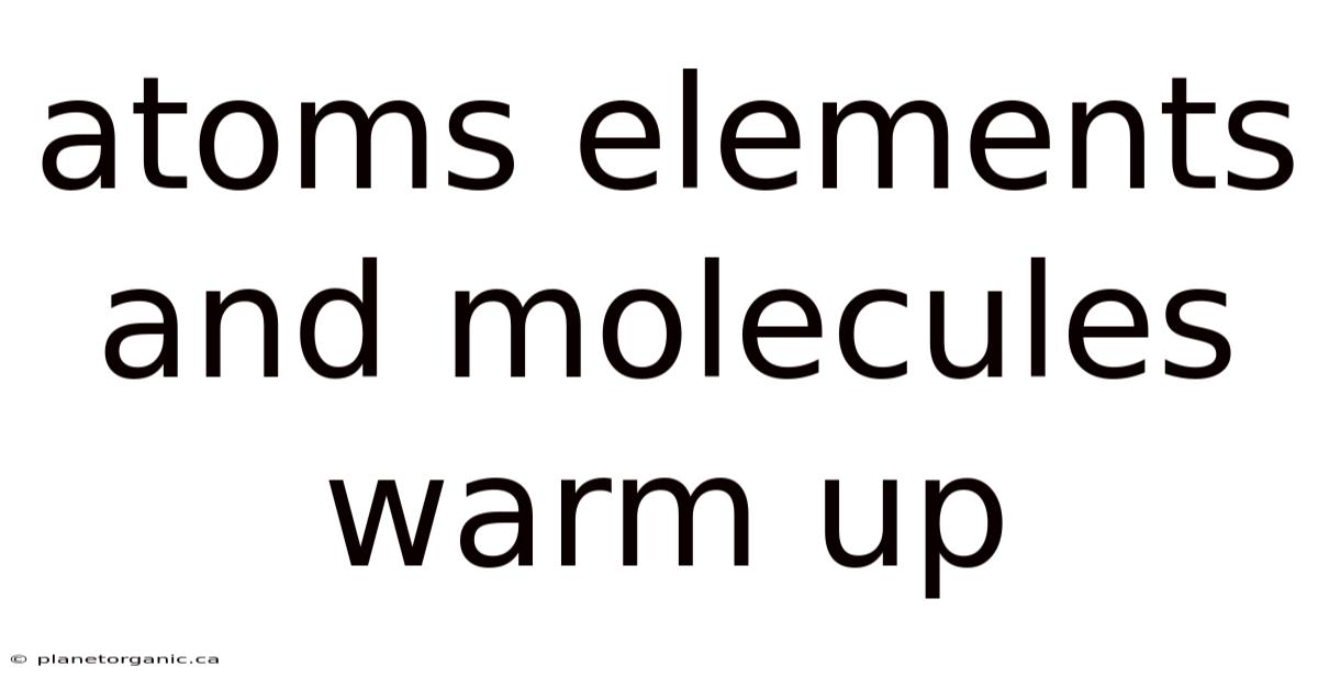 Atoms Elements And Molecules Warm Up