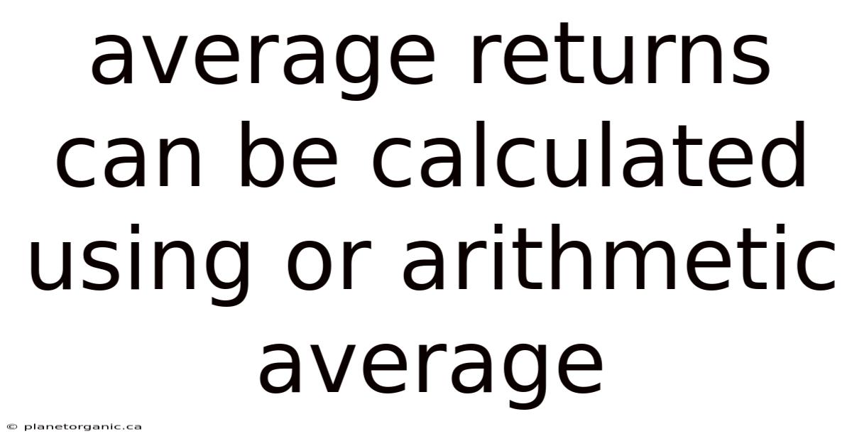Average Returns Can Be Calculated Using Or Arithmetic Average