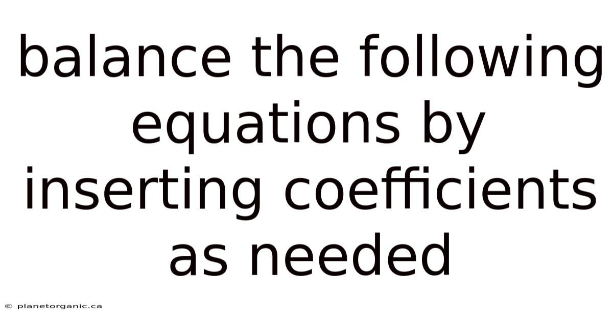 Balance The Following Equations By Inserting Coefficients As Needed