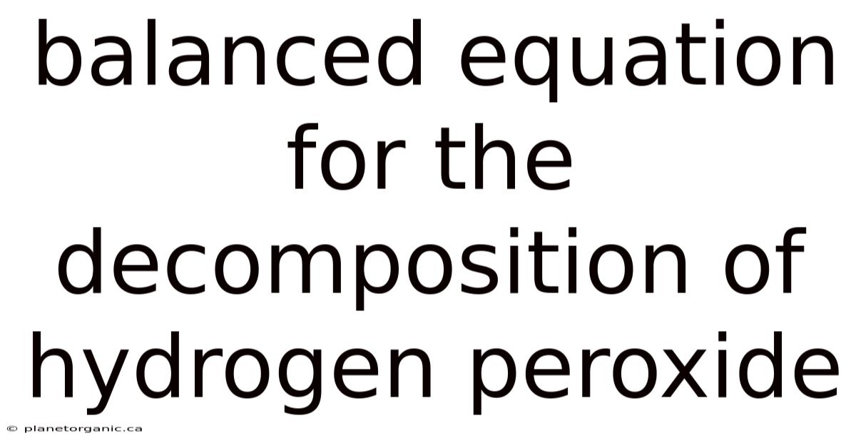 Balanced Equation For The Decomposition Of Hydrogen Peroxide