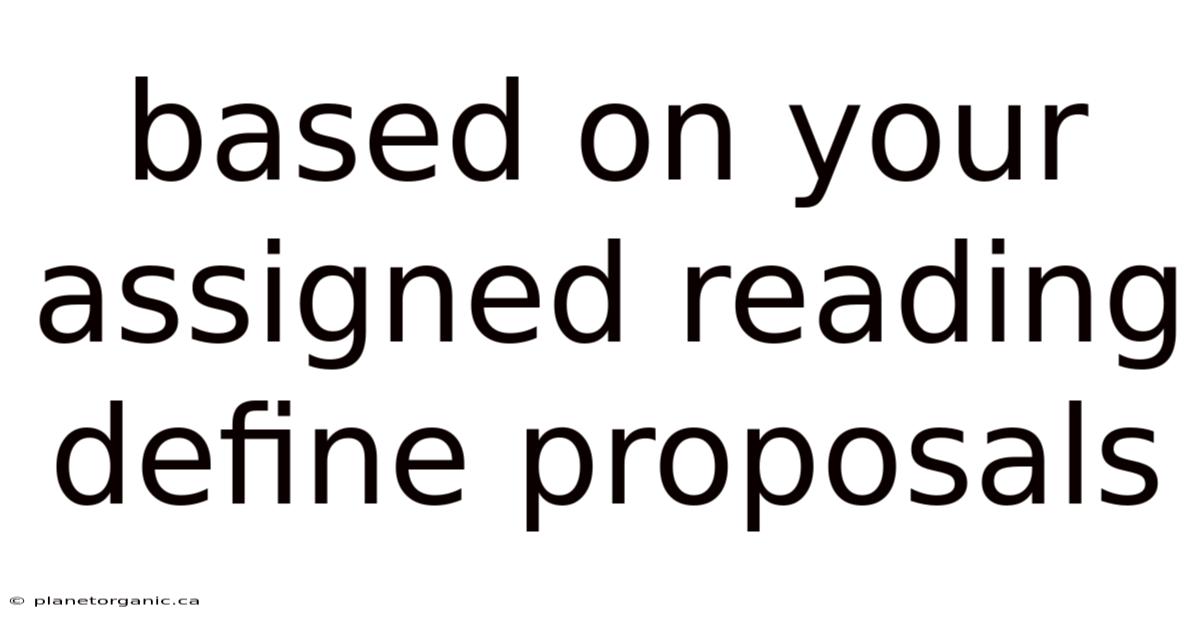 Based On Your Assigned Reading Define Proposals