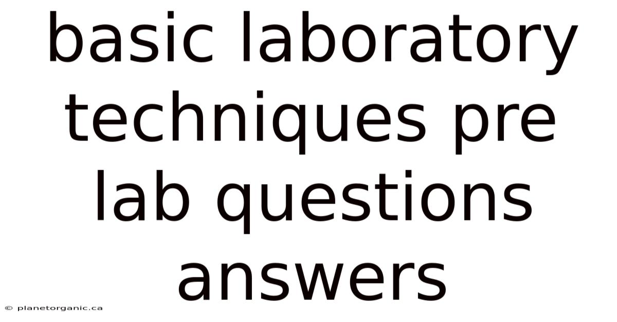 Basic Laboratory Techniques Pre Lab Questions Answers