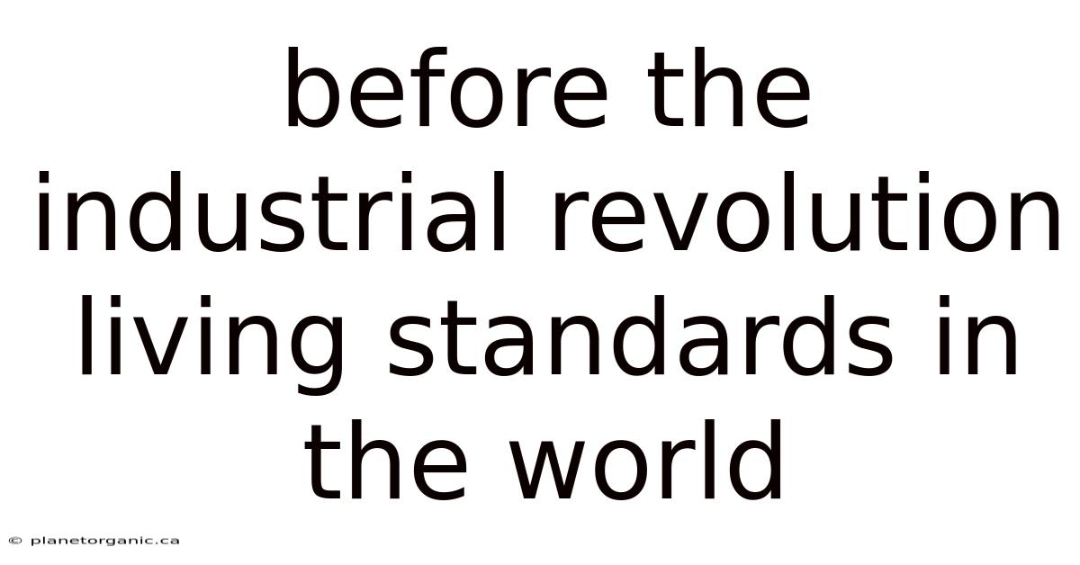 Before The Industrial Revolution Living Standards In The World