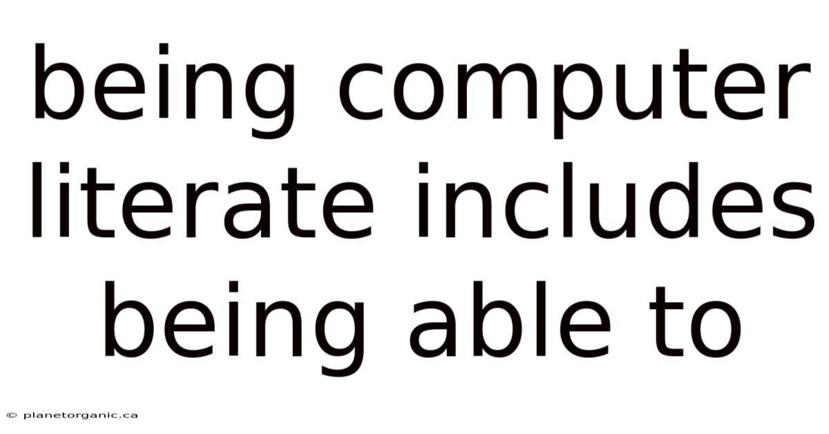 Being Computer Literate Includes Being Able To