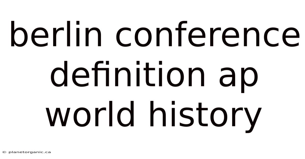 Berlin Conference Definition Ap World History