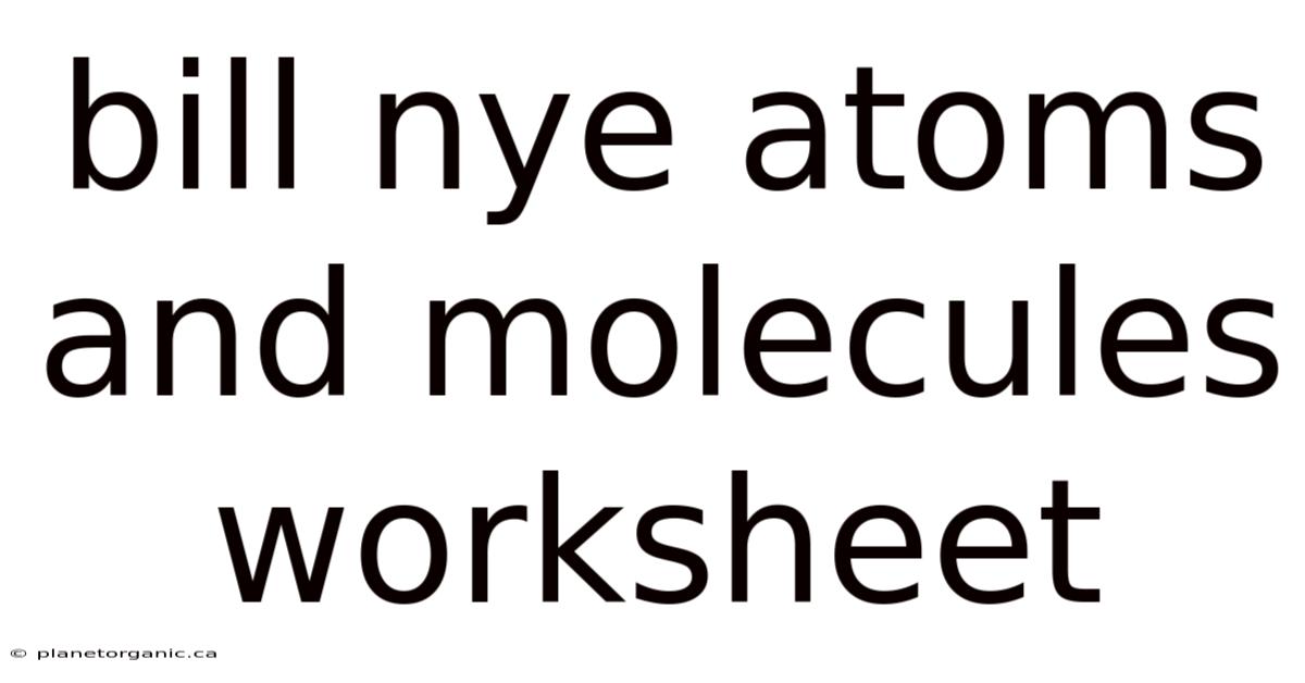Bill Nye Atoms And Molecules Worksheet