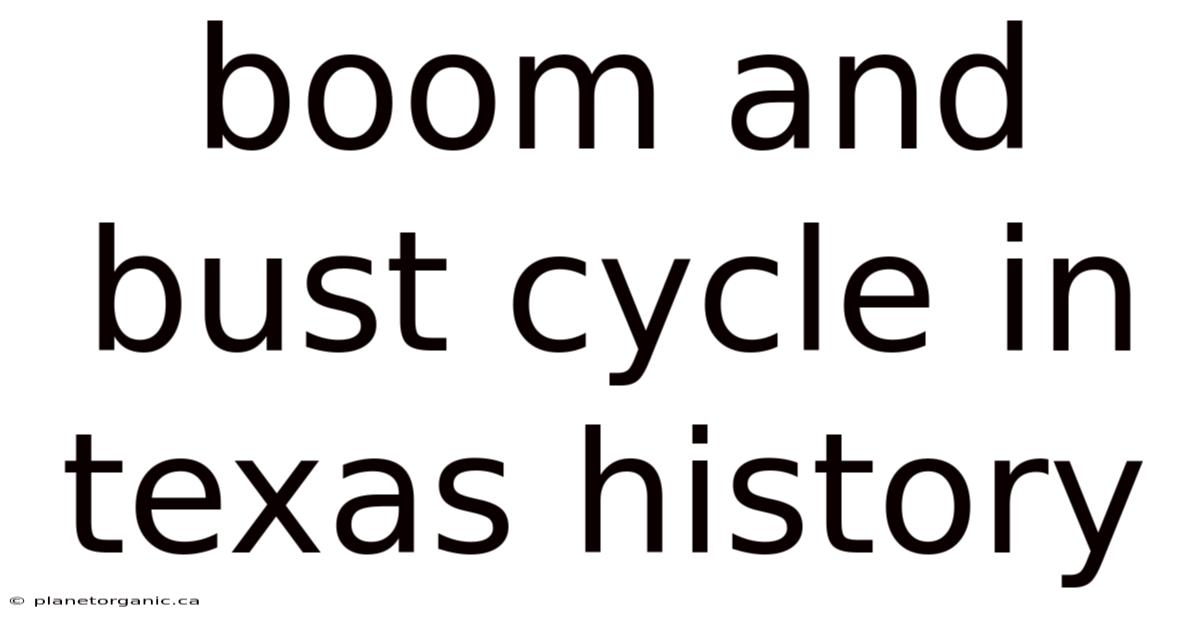 Boom And Bust Cycle In Texas History