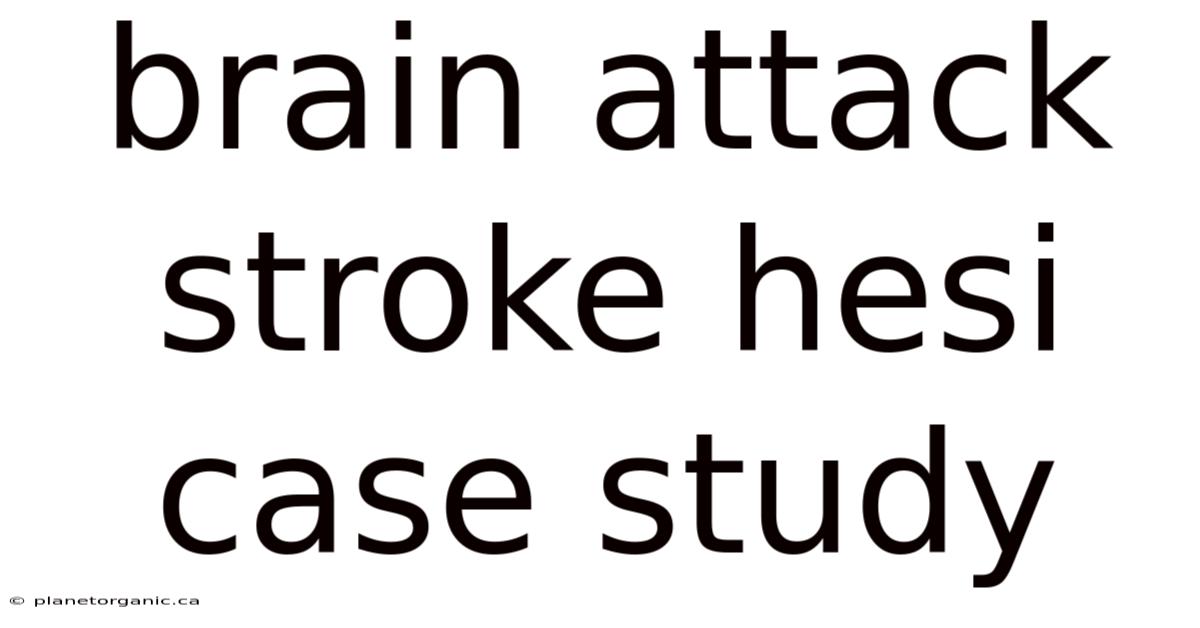Brain Attack Stroke Hesi Case Study