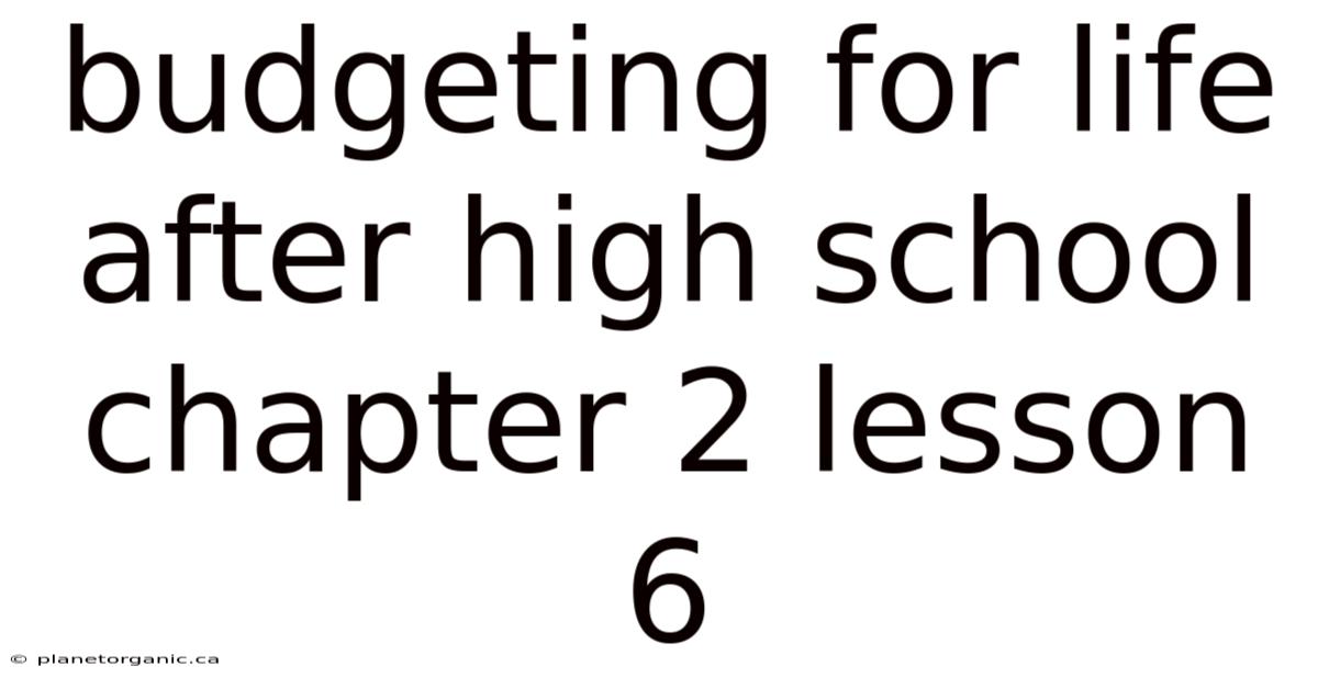 Budgeting For Life After High School Chapter 2 Lesson 6