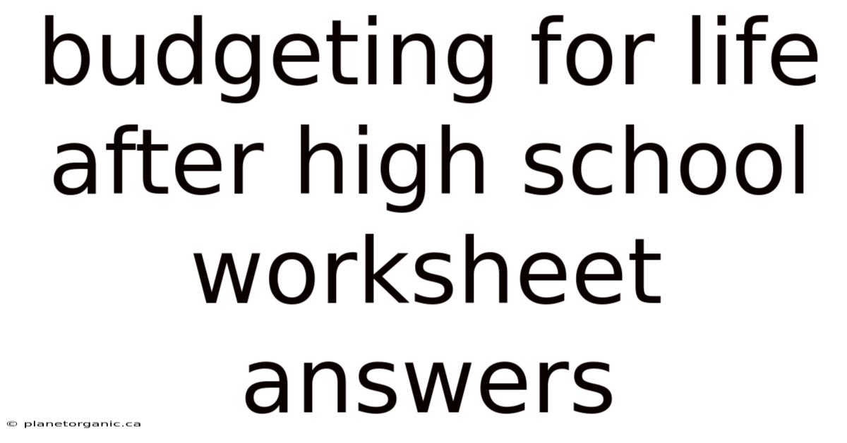 Budgeting For Life After High School Worksheet Answers