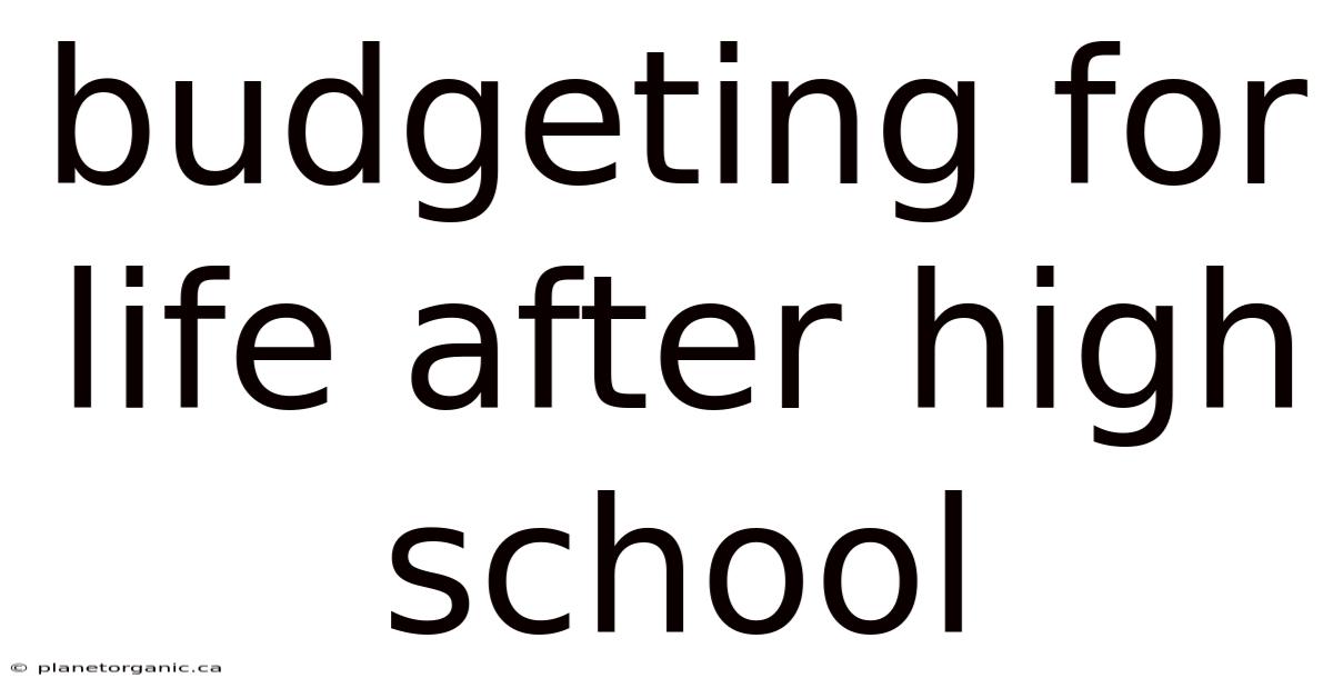 Budgeting For Life After High School