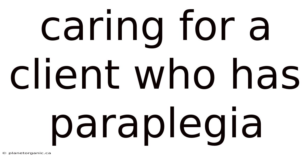 Caring For A Client Who Has Paraplegia