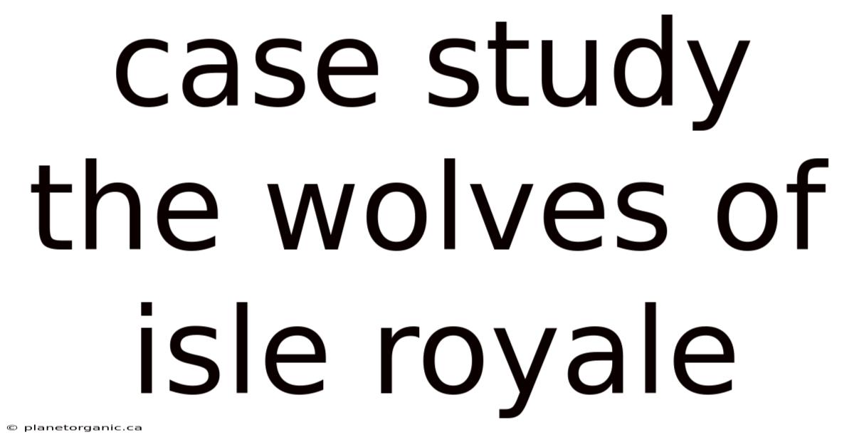 Case Study The Wolves Of Isle Royale