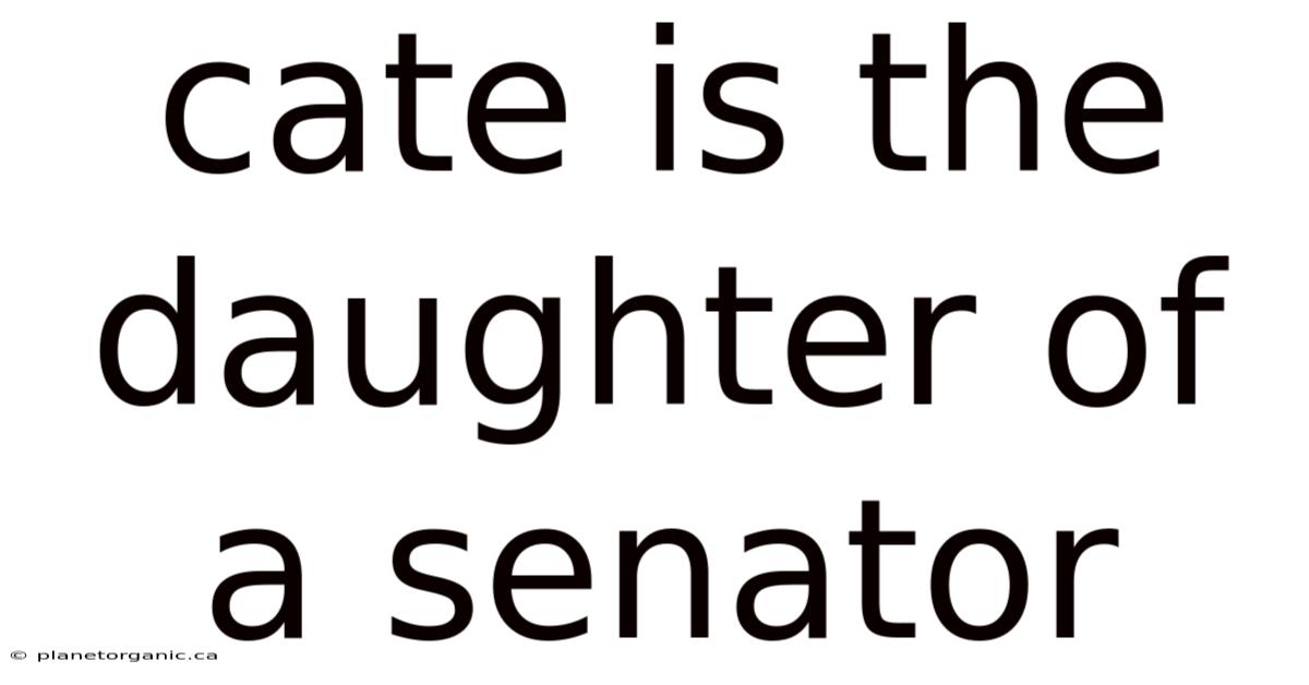 Cate Is The Daughter Of A Senator