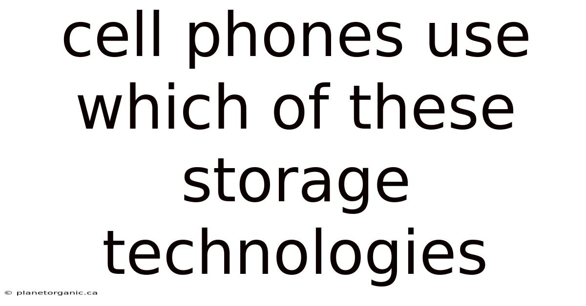 Cell Phones Use Which Of These Storage Technologies
