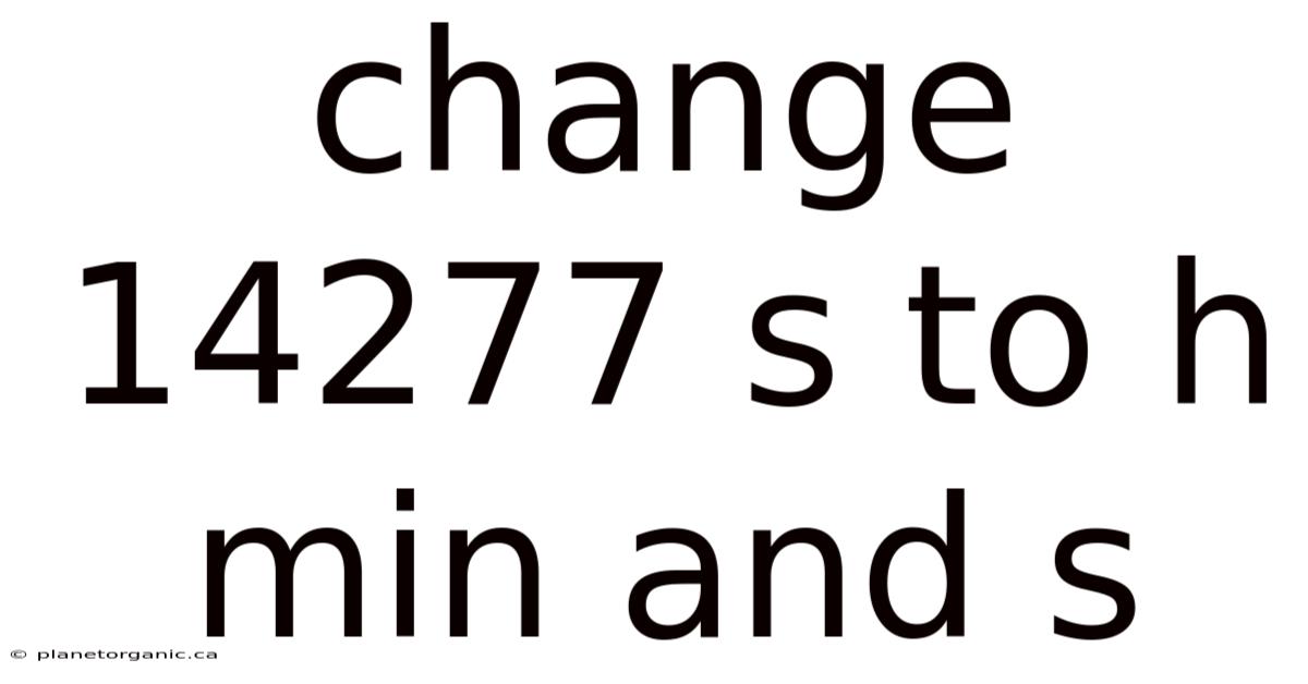 Change 14277 S To H Min And S