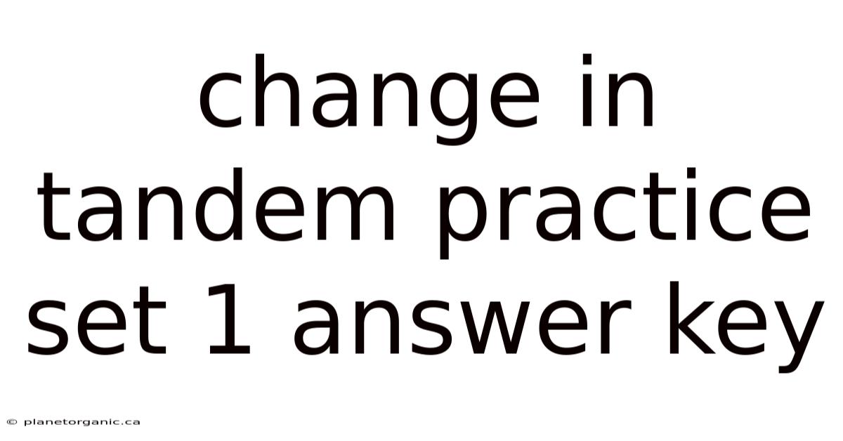 Change In Tandem Practice Set 1 Answer Key