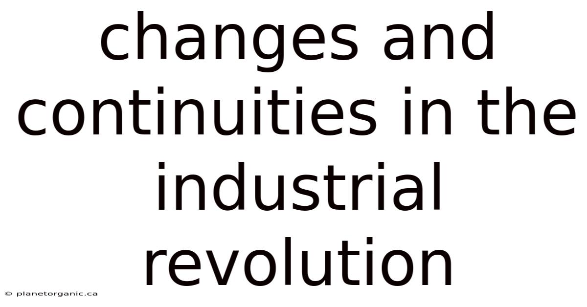 Changes And Continuities In The Industrial Revolution