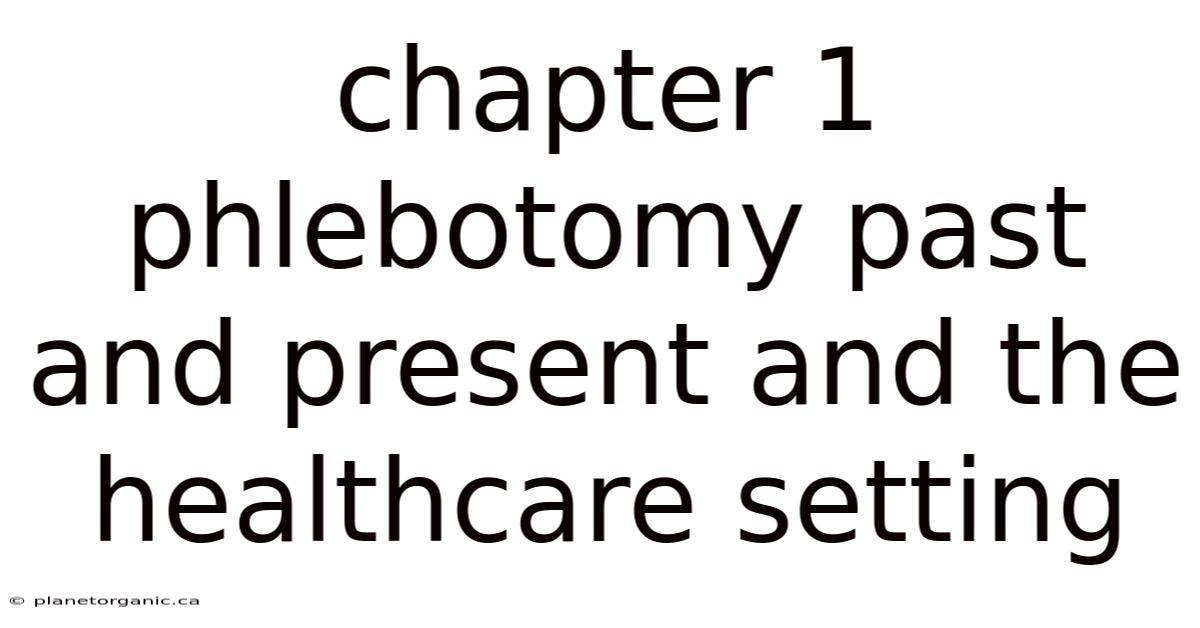 Chapter 1 Phlebotomy Past And Present And The Healthcare Setting