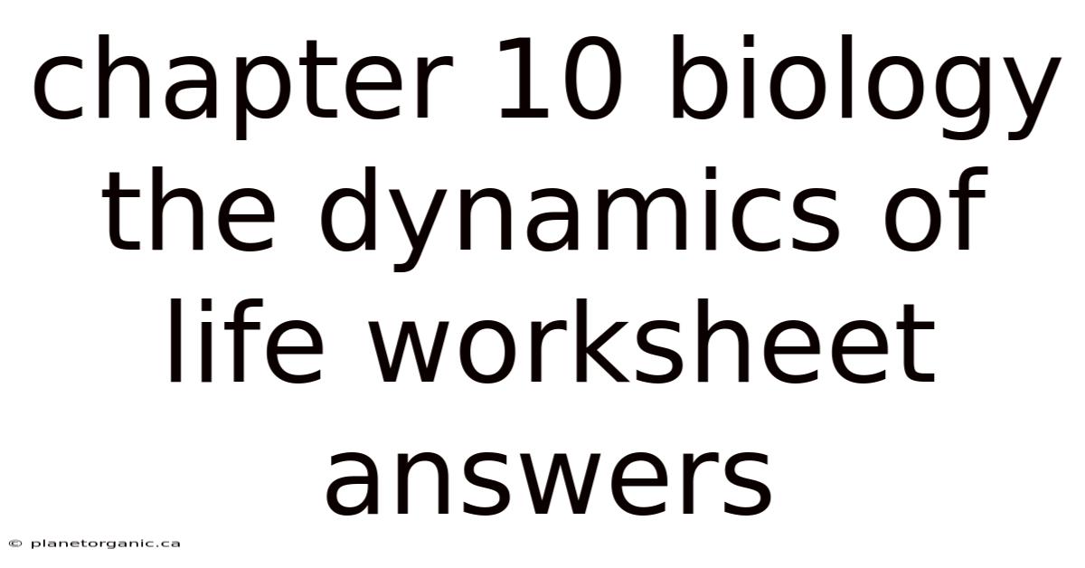 Chapter 10 Biology The Dynamics Of Life Worksheet Answers