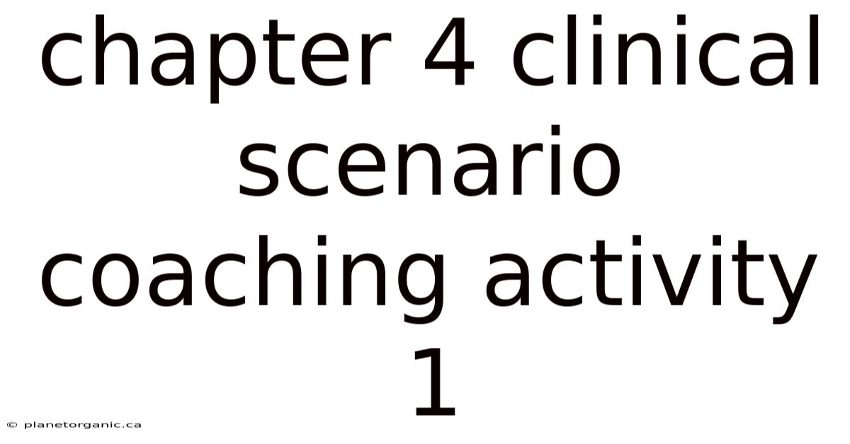 Chapter 4 Clinical Scenario Coaching Activity 1