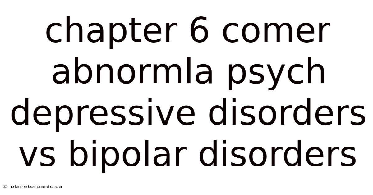 Chapter 6 Comer Abnormla Psych Depressive Disorders Vs Bipolar Disorders