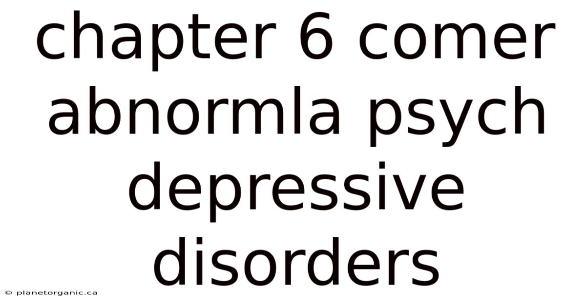 Chapter 6 Comer Abnormla Psych Depressive Disorders