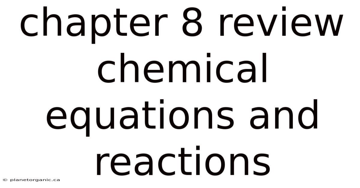 Chapter 8 Review Chemical Equations And Reactions